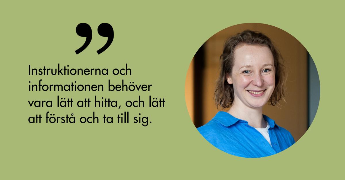 Instruktionerna och informationen behöver vara lätt att hitta, och lätt att förstå och ta till sig.